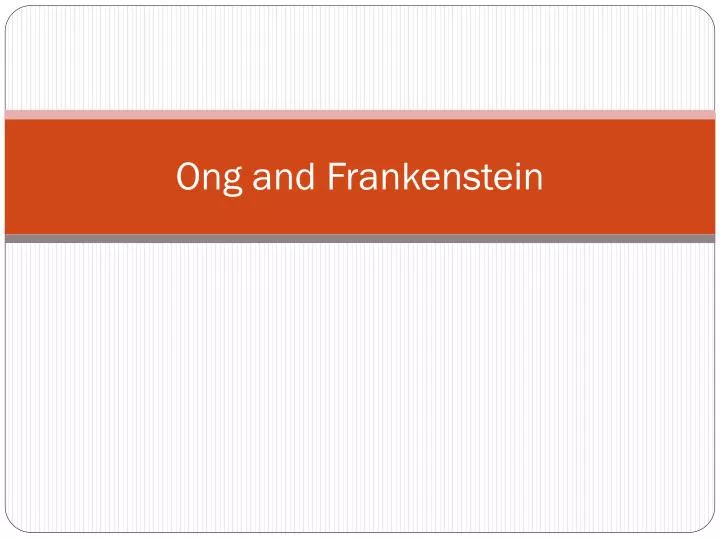 ong and frankenstein