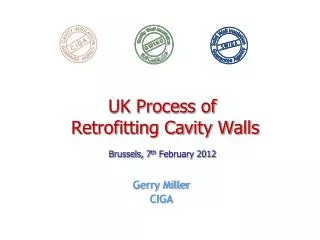 UK Process of Retrofitting Cavity Walls Brussels, 7 th February 2012