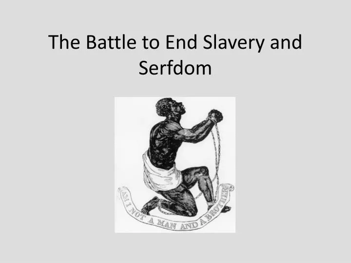 the battle to end slavery and serfdom