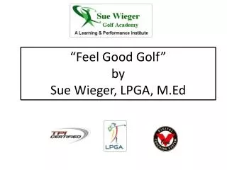 “Feel Good Golf” by Sue Wieger, LPGA, M.Ed