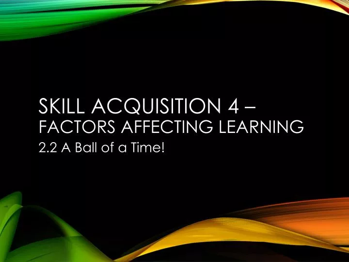 skill acquisition 4 factors affecting learning