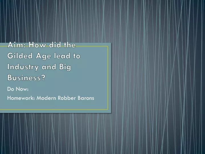 aim how did the gilded age lead to industry and big business