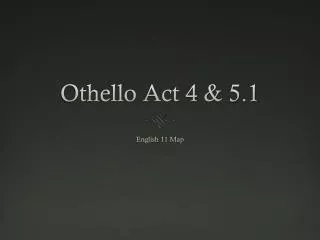 Othello Act 4 &amp; 5.1