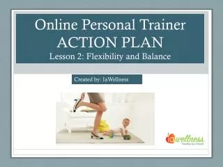 Online Personal Trainer ACTION PLAN Lesson 2: Flexibility and Balance