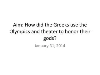 Aim: How did the Greeks use the Olympics and theater to honor their gods?