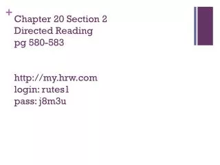 Chapter 20 Section 2 Directed Reading pg 580-583 http:// my.hrw.com login: rutes1 pass: j8m3u