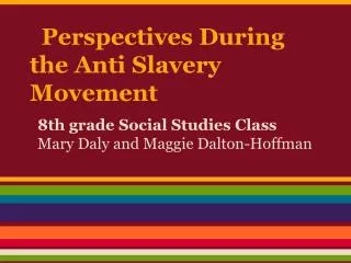 Perspectives During the Anti Slavery Movement