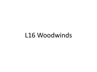 L16 Woodwinds