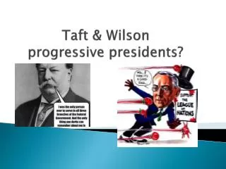 Taft &amp; Wilson progressive presidents?