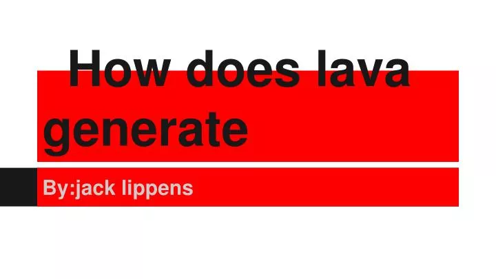 how does lava generate