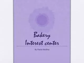Bakery Interest center
