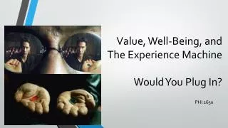 Value, Well-Being, and The Experience Machine Would You Plug In?