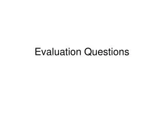 Evaluation Questions