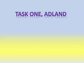 TASK ONE, ADLAND