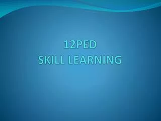 12PED SKILL LEARNING