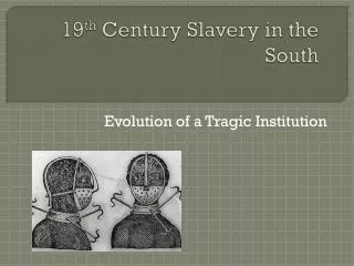 19 th Century Slavery in the South