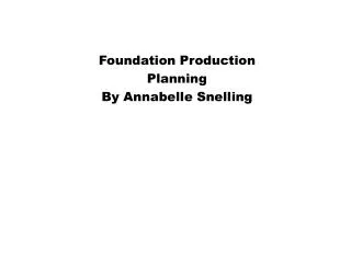 Foundation Production Planning By Annabelle Snelling