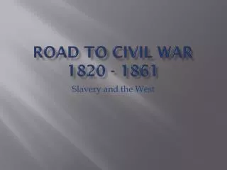 Road to civil war 1820 - 1861