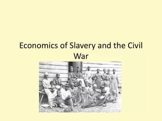 Economics of Slavery and the Civil War