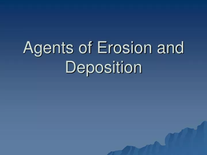 agents of erosion and deposition