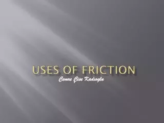Uses of Friction