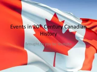 Events in 20 th Century Canadian History