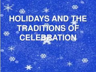 HOLIDAYS AND THE TRADITIONS OF CELEBRATION