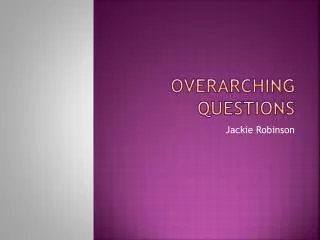 overarching questions