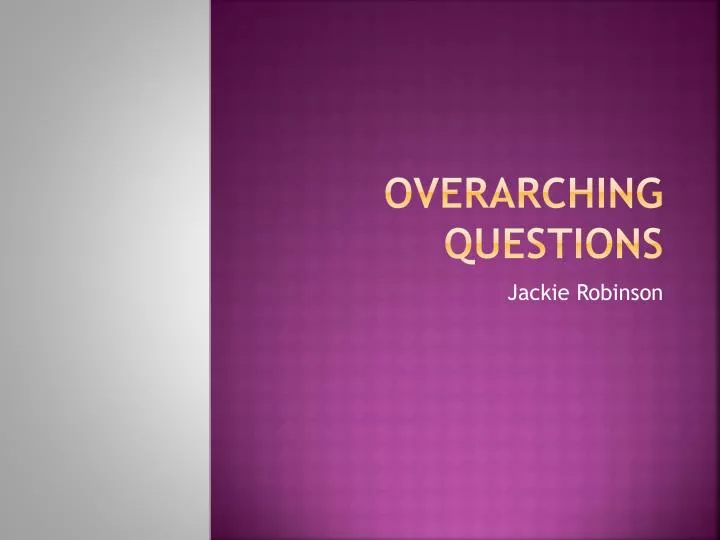 overarching questions