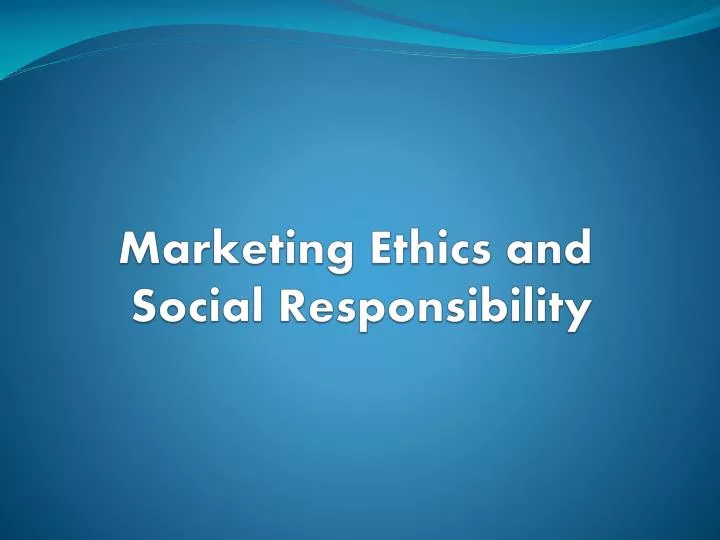 marketing ethics and social responsibility