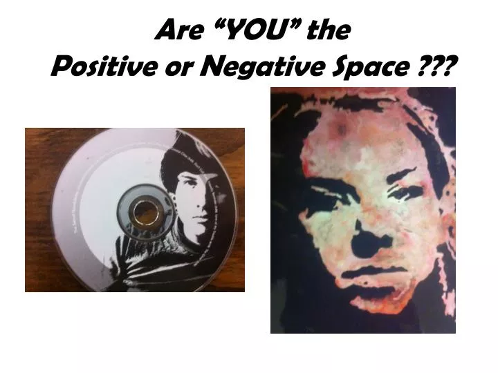 are you the positive or negative space