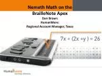 Nemeth Math on the BrailleNote Apex Dan Brown HumanWare : Regional Account Manager, Texas