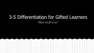 3-5 Differentiation for Gifted Learners