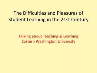 The Difficulties and Pleasures of Student Learning in the 21st Century