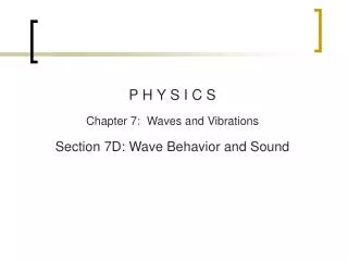 P H Y S I C S Chapter 7: Waves and Vibrations Section 7D : Wave Behavior and Sound