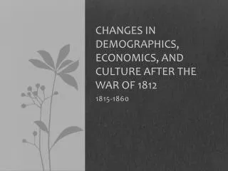 Changes in Demographics, Economics, and Culture after the War of 1812