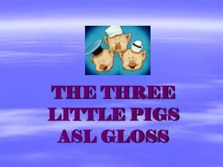 THE THREE LITTLE PIGS ASL GLOSS