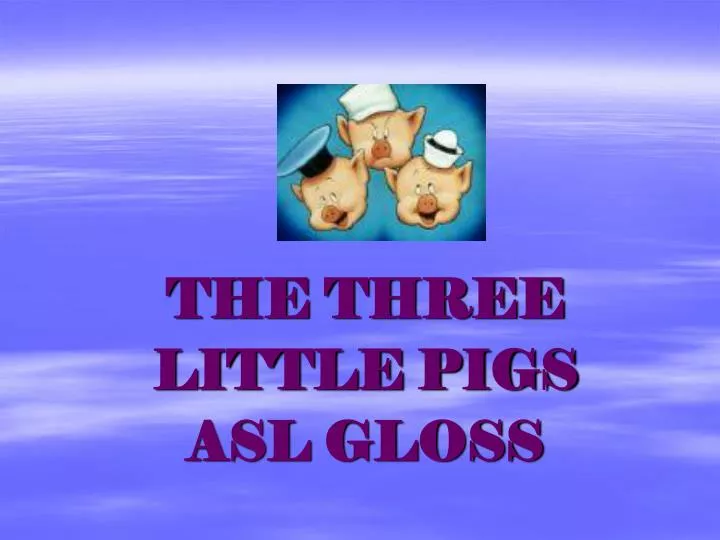 the three little pigs asl gloss