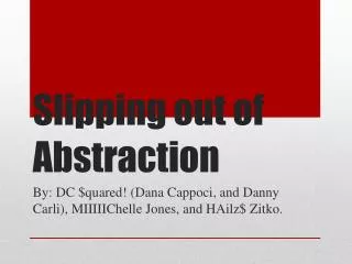 Slipping out of Abstraction