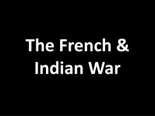 The French &amp; Indian War