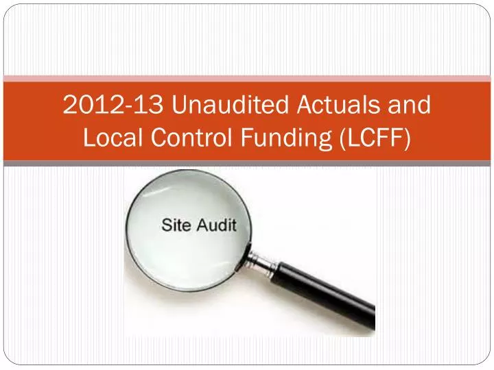 2012 13 unaudited actuals and local control funding lcff