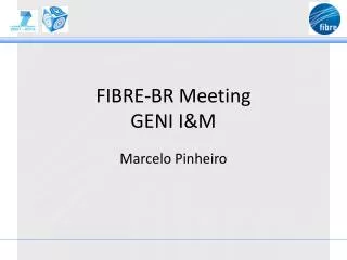 FIBRE-BR Meeting GENI I&amp;M