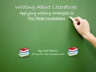 Writing About Literature: Applying writing strategies to The Three Musketeers