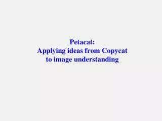 Petacat : Applying ideas from Copycat to image understanding