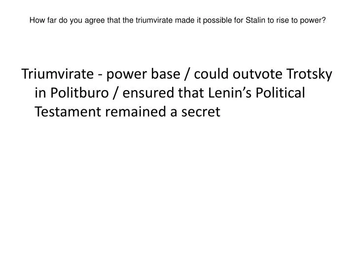 how far do you agree that the triumvirate made it possible for stalin to rise to power