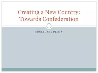 Creating a New Country: Towards Confederation