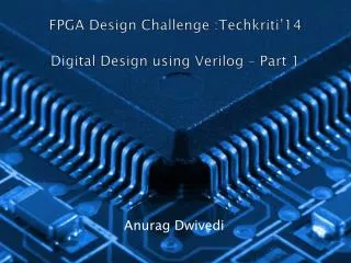 FPGA Design Challenge :Techkriti’14 Digital Design using Verilog – Part 1