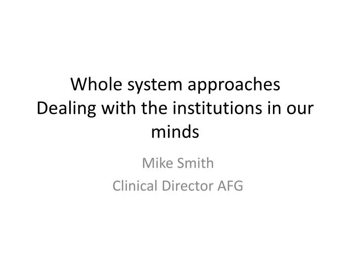 whole system approaches dealing with the institutions in our minds