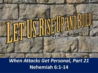 When Attacks Get Personal, Part 21 Nehemiah 6:1-14