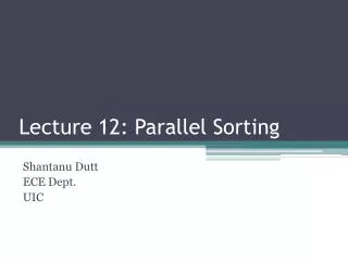 Lecture 12: P arallel Sorting